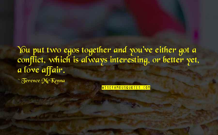 Braybrook High School Quotes By Terence McKenna: You put two egos together and you've either Braybrook High School Quotes By Terence McKenna: You put two egos together and you've either