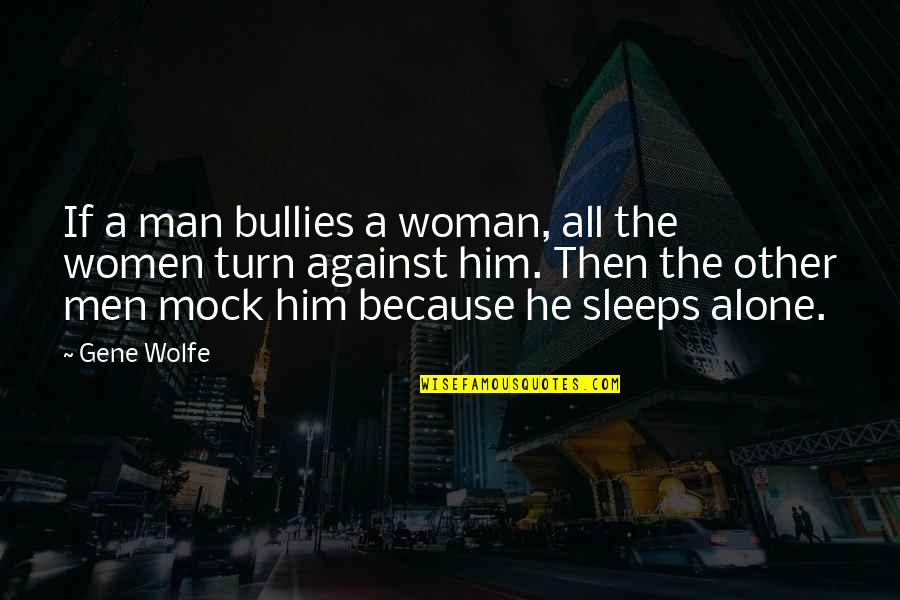 Brayden Price Quotes By Gene Wolfe: If a man bullies a woman, all the Brayden Price Quotes By Gene Wolfe: If a man bullies a woman, all the