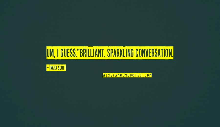 Brayden Schenn Quotes By Inara Scott: Um, I guess."Brilliant. Sparkling conversation.