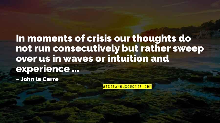 Brayden's Quotes By John Le Carre: In moments of crisis our thoughts do not Brayden's Quotes By John Le Carre: In moments of crisis our thoughts do not
