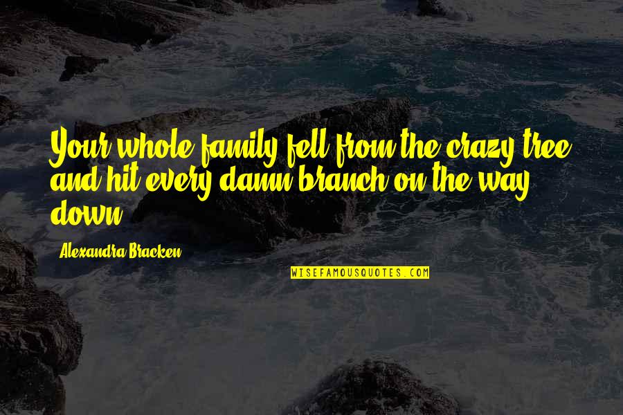 Brayelle Cooper Quotes By Alexandra Bracken: Your whole family fell from the crazy tree Brayelle Cooper Quotes By Alexandra Bracken: Your whole family fell from the crazy tree
