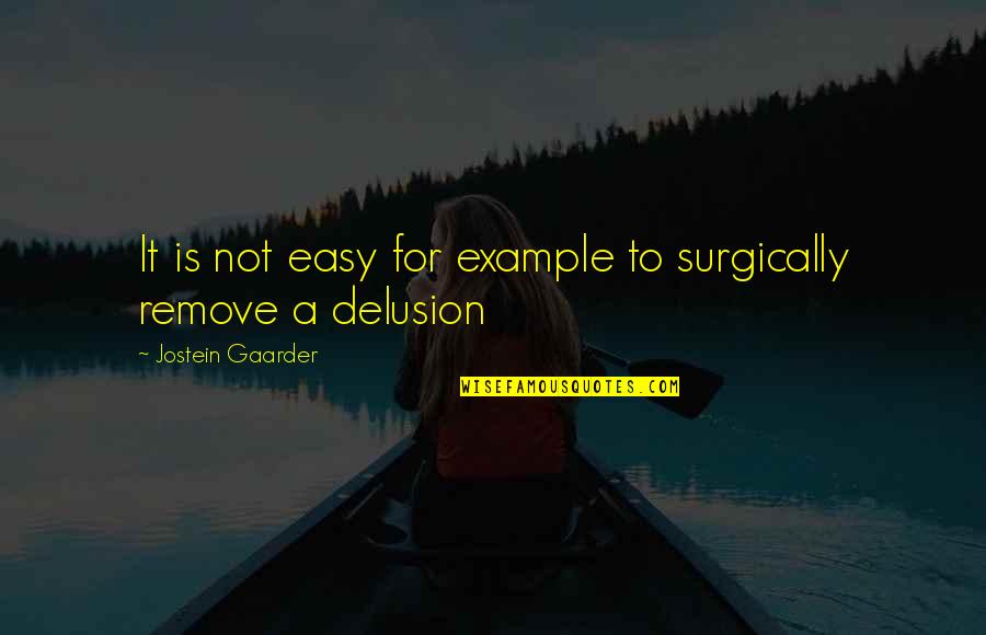 Brayelle Cooper Quotes By Jostein Gaarder: It is not easy for example to surgically Brayelle Cooper Quotes By Jostein Gaarder: It is not easy for example to surgically