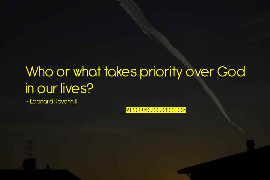 Brayelle Cooper Quotes By Leonard Ravenhill: Who or what takes priority over God in Brayelle Cooper Quotes By Leonard Ravenhill: Who or what takes priority over God in