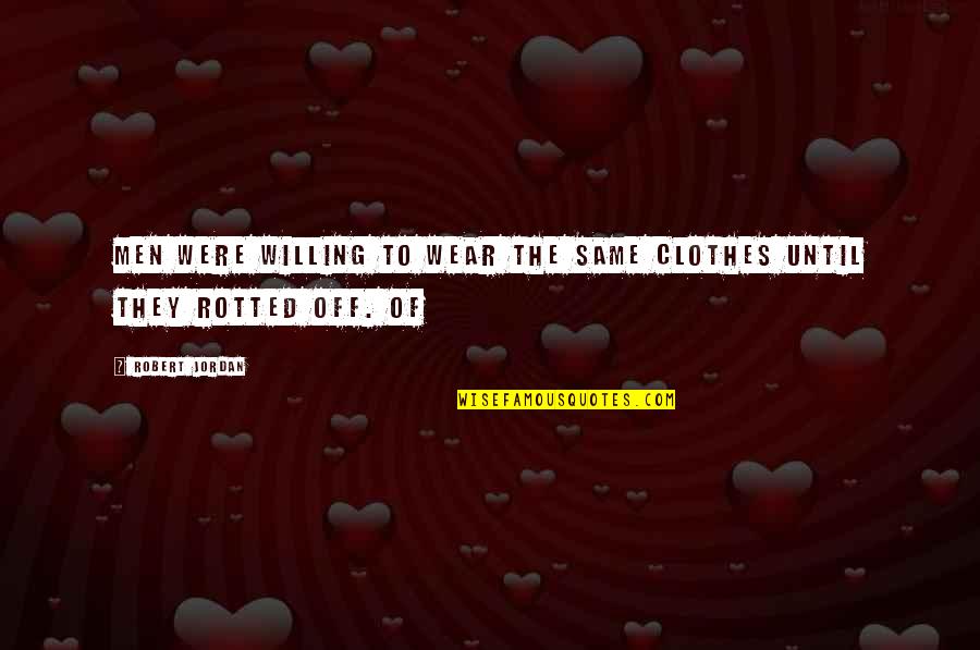 Brayelle Cooper Quotes By Robert Jordan: Men were willing to wear the same clothes