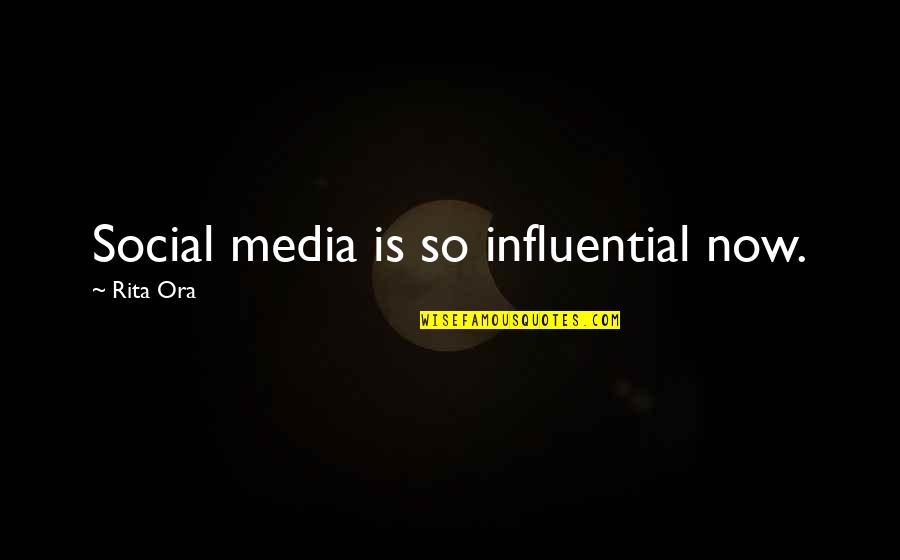 Brayen Quotes By Rita Ora: Social media is so influential now.