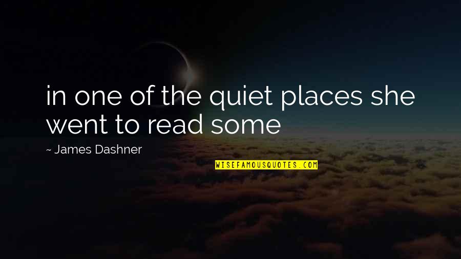 Brayer Roller Quotes By James Dashner: in one of the quiet places she went Brayer Roller Quotes By James Dashner: in one of the quiet places she went