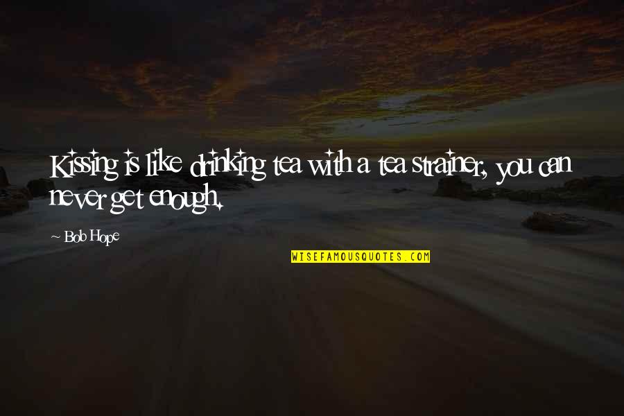 Brayley Milton Quotes By Bob Hope: Kissing is like drinking tea with a tea