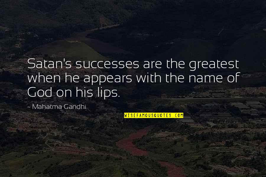 Brayley Milton Quotes By Mahatma Gandhi: Satan's successes are the greatest when he appears