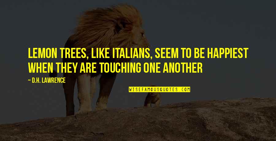 Brayson Gray Quotes By D.H. Lawrence: Lemon trees, like Italians, seem to be happiest
