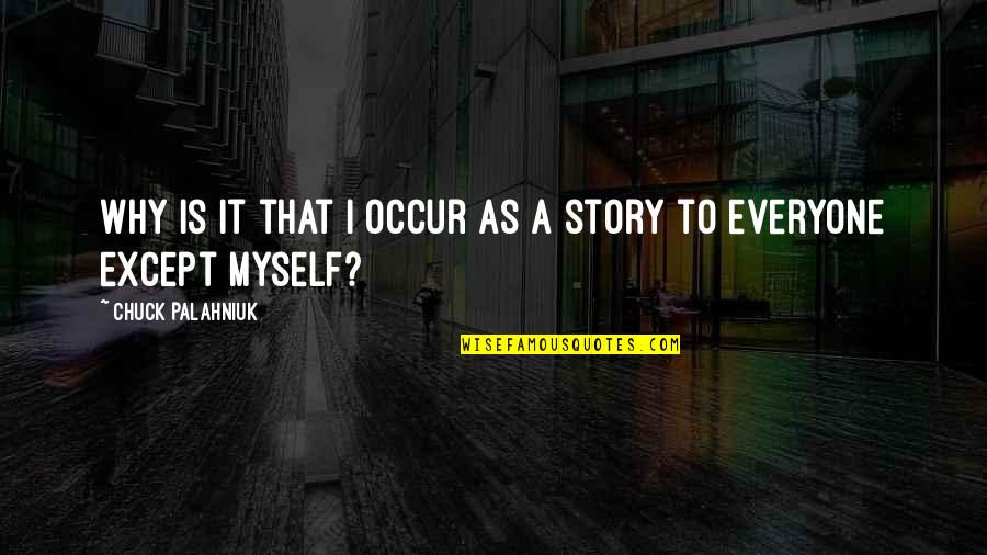 Brazadas De La Quotes By Chuck Palahniuk: Why is it that I occur as a Brazadas De La Quotes By Chuck Palahniuk: Why is it that I occur as a