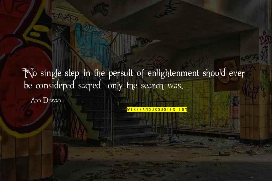 Brazadas De Natacion Quotes By Ann Druyan: No single step in the persuit of enlightenment Brazadas De Natacion Quotes By Ann Druyan: No single step in the persuit of enlightenment