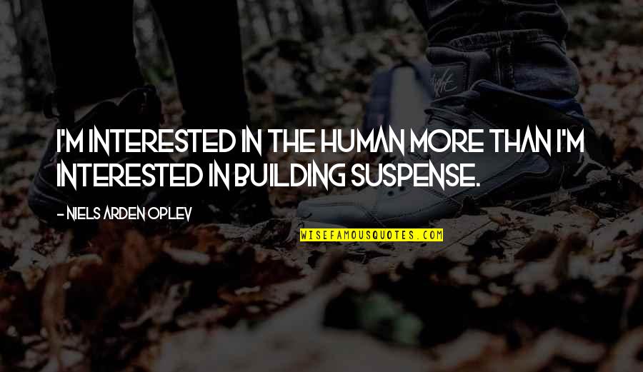 Brazao Lane Quotes By Niels Arden Oplev: I'm interested in the human more than I'm Brazao Lane Quotes By Niels Arden Oplev: I'm interested in the human more than I'm