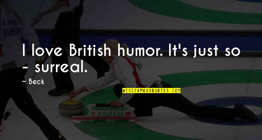 Brazduokle Quotes By Beck: I love British humor. It's just so -
