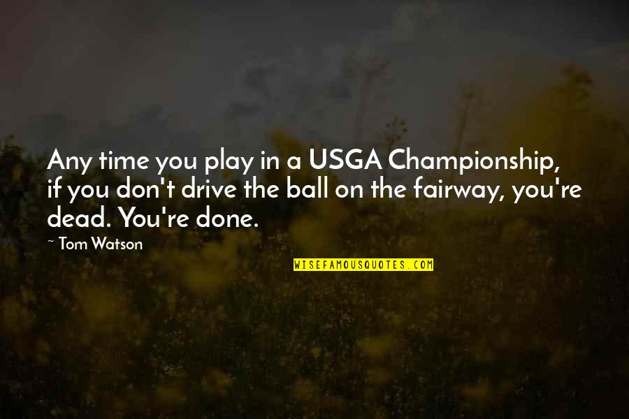 Brazelle Corporation Quotes By Tom Watson: Any time you play in a USGA Championship, Brazelle Corporation Quotes By Tom Watson: Any time you play in a USGA Championship,