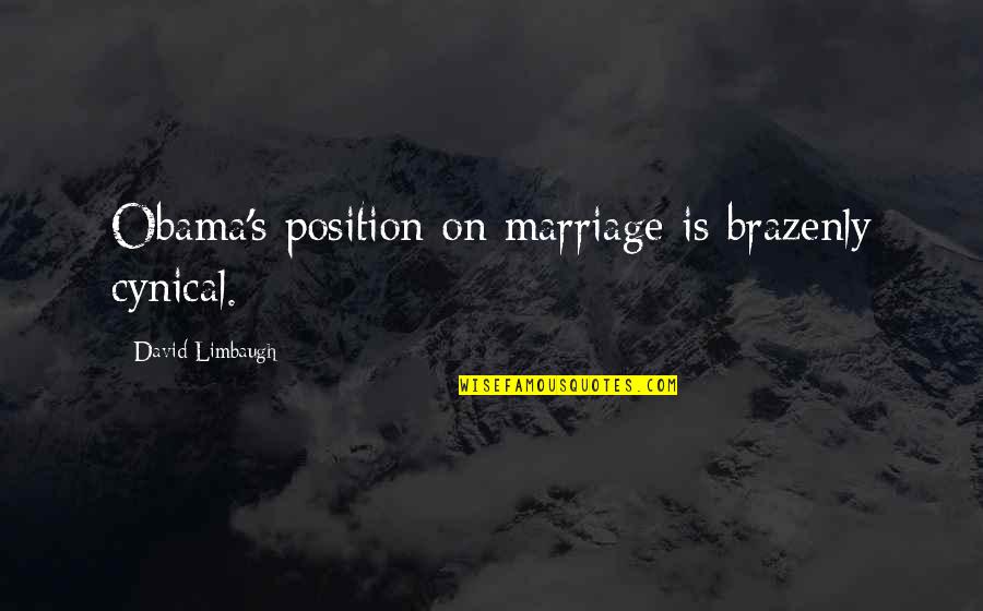 Brazenly Quotes By David Limbaugh: Obama's position on marriage is brazenly cynical.