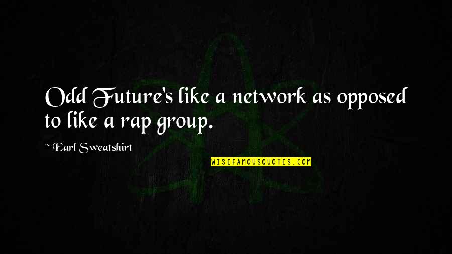 Brazil Famous Quotes By Earl Sweatshirt: Odd Future's like a network as opposed to