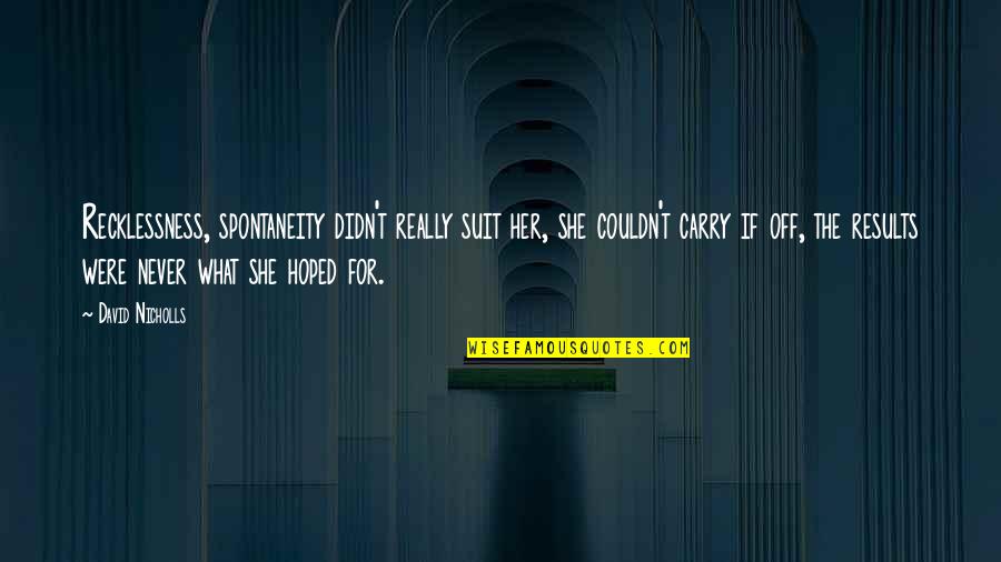 Brazil Fifa Quotes By David Nicholls: Recklessness, spontaneity didn't really suit her, she couldn't