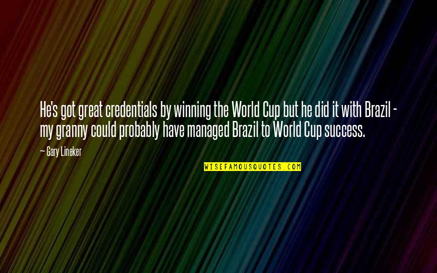 Brazil Football World Cup Quotes By Gary Lineker: He's got great credentials by winning the World