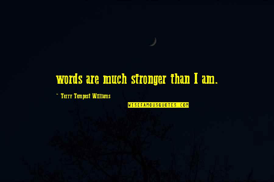 Brazil Portuguese Quotes By Terry Tempest Williams: words are much stronger than I am.