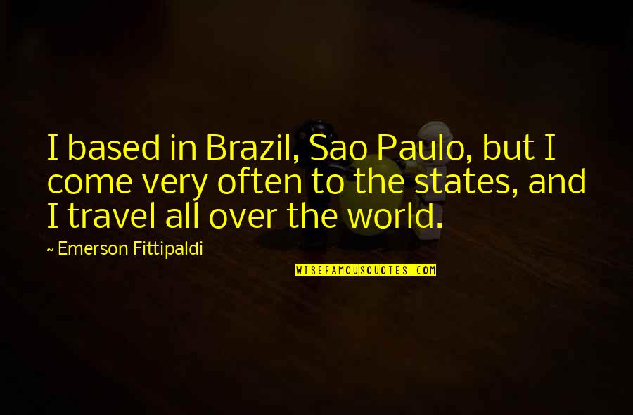 Brazil Quotes By Emerson Fittipaldi: I based in Brazil, Sao Paulo, but I