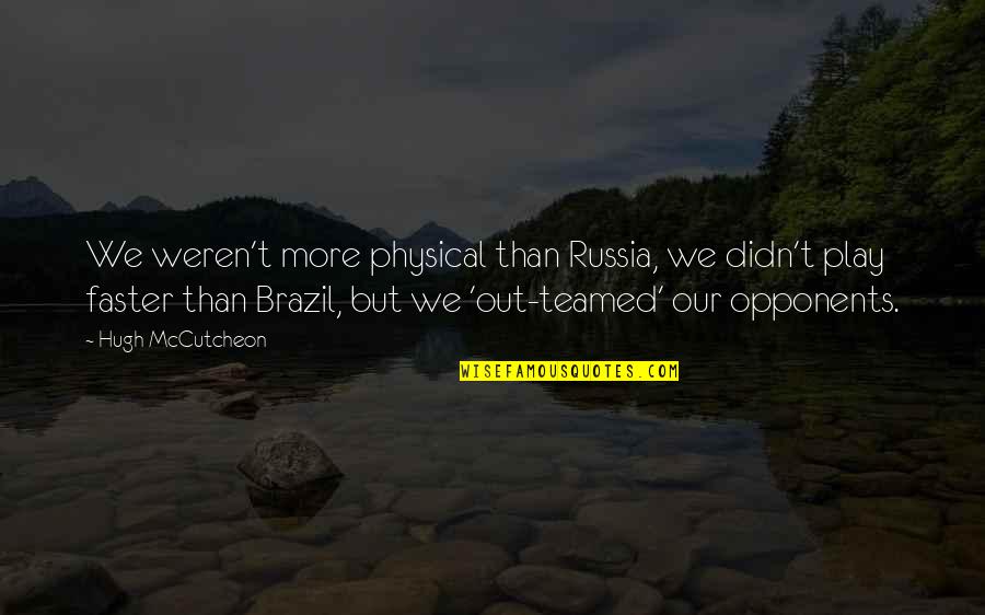 Brazil Quotes By Hugh McCutcheon: We weren't more physical than Russia, we didn't