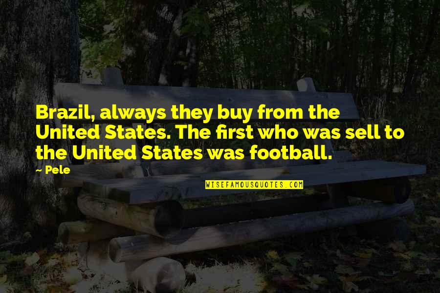 Brazil Quotes By Pele: Brazil, always they buy from the United States.