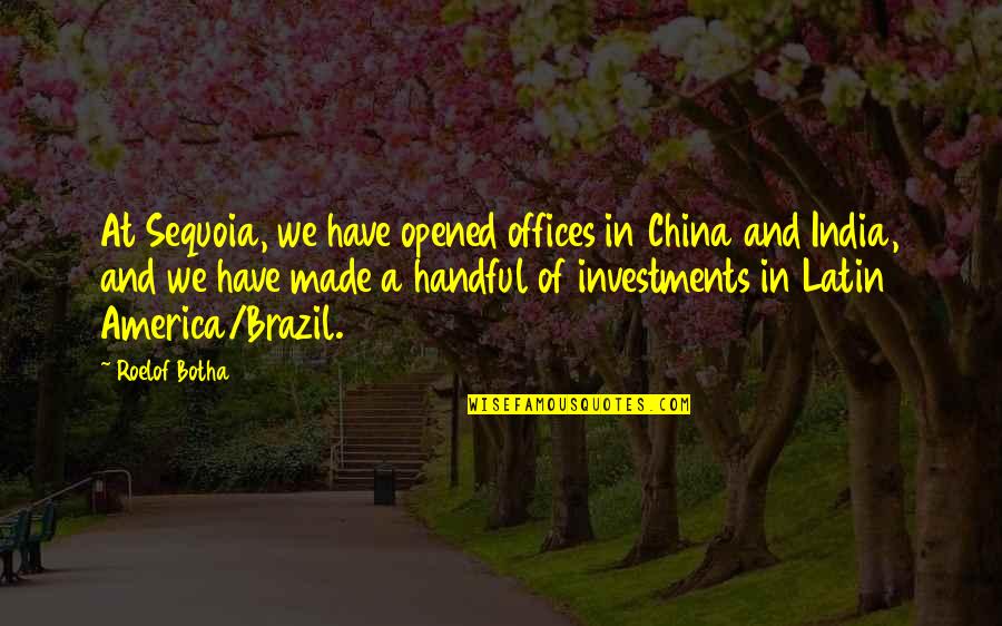 Brazil Quotes By Roelof Botha: At Sequoia, we have opened offices in China