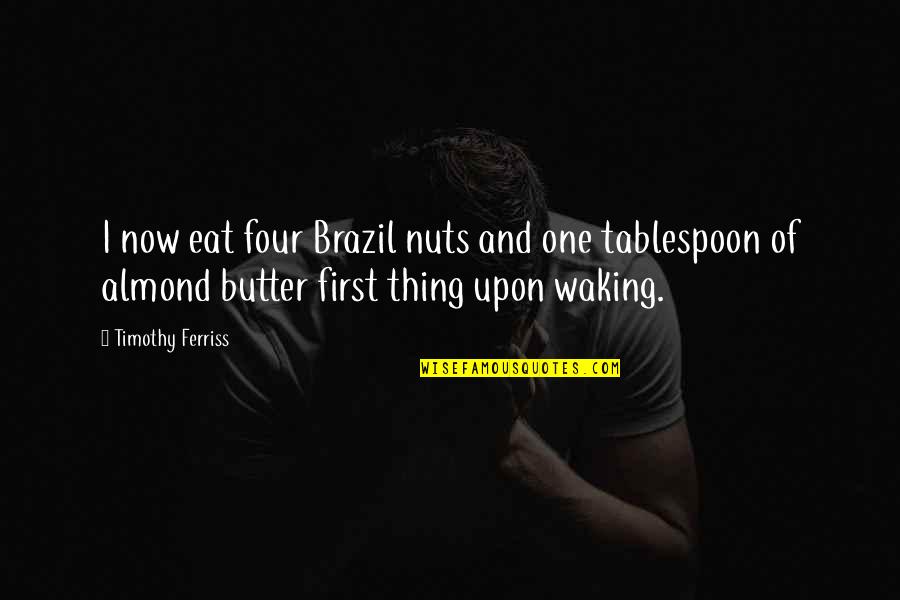 Brazil Quotes By Timothy Ferriss: I now eat four Brazil nuts and one