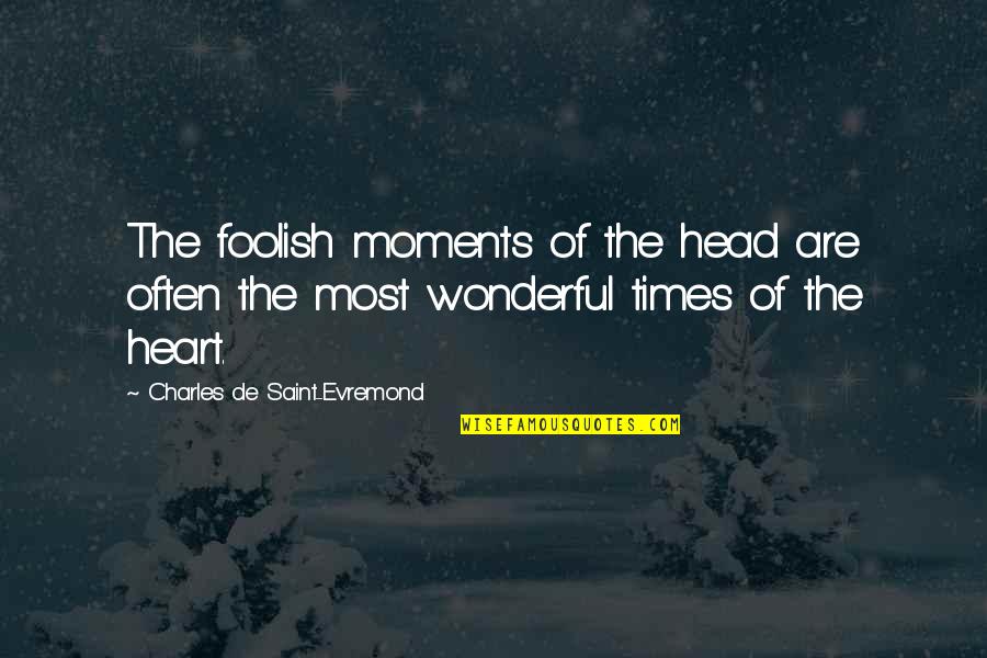 Brazil Spoor Quotes By Charles De Saint-Evremond: The foolish moments of the head are often
