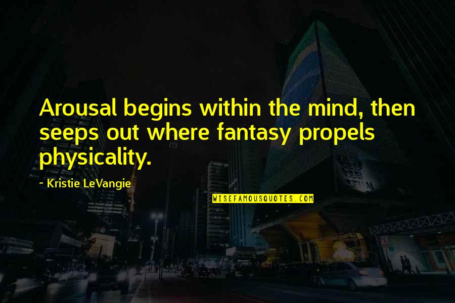 Brazil Spoor Quotes By Kristie LeVangie: Arousal begins within the mind, then seeps out
