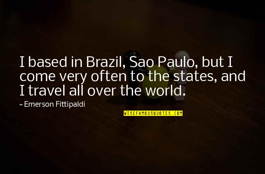 Brazil Travel Quotes By Emerson Fittipaldi: I based in Brazil, Sao Paulo, but I