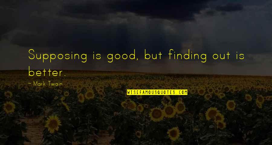 Brazil World Cup Funny Quotes By Mark Twain: Supposing is good, but finding out is better.