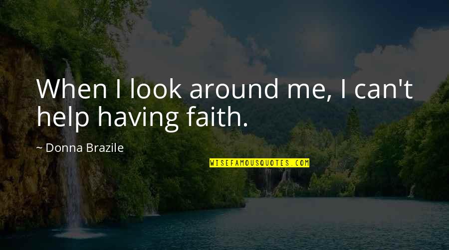 Brazile Donna Quotes By Donna Brazile: When I look around me, I can't help