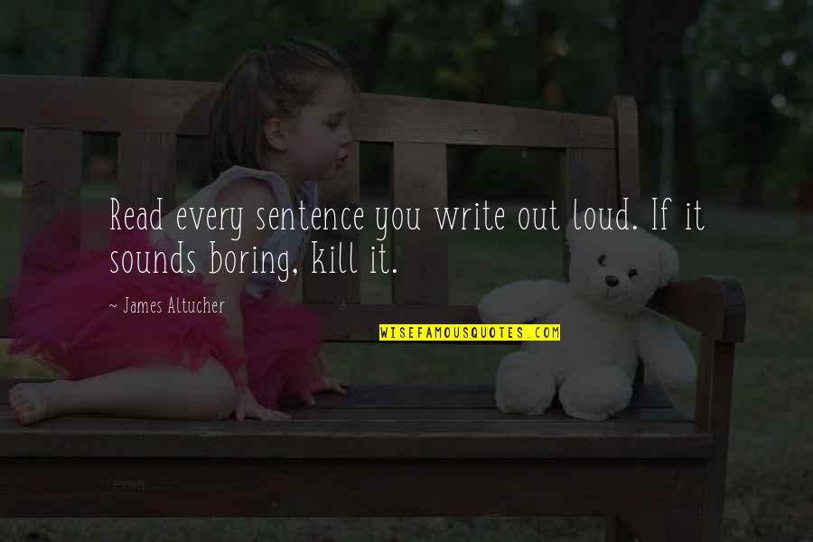 Braziletto Quotes By James Altucher: Read every sentence you write out loud. If