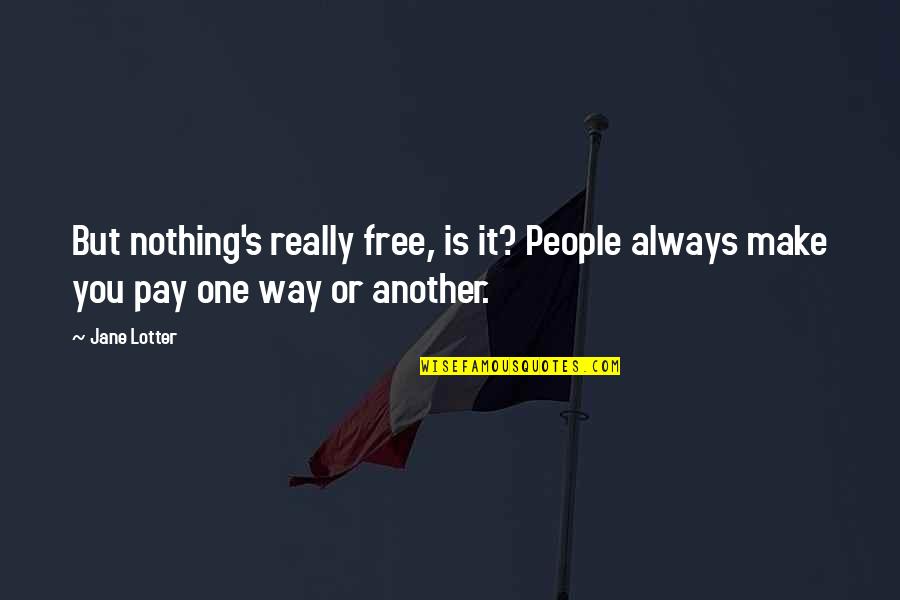 Brazilian Culture Quotes By Jane Lotter: But nothing's really free, is it? People always