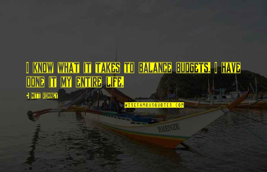Brazilian Culture Quotes By Mitt Romney: I know what it takes to balance budgets.