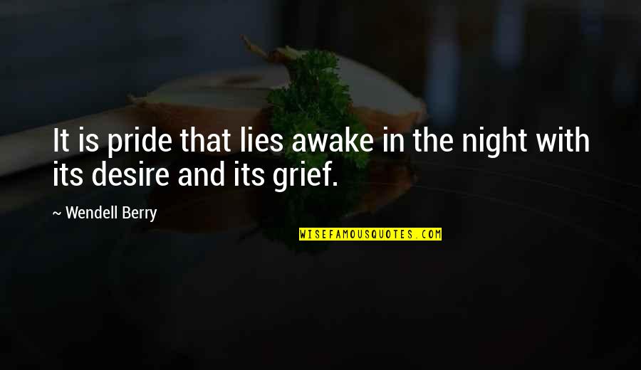 Brazilian Motivational Quotes By Wendell Berry: It is pride that lies awake in the