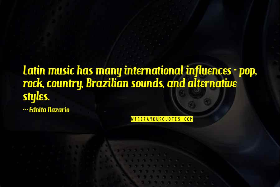 Brazilian Music Quotes By Ednita Nazario: Latin music has many international influences - pop,