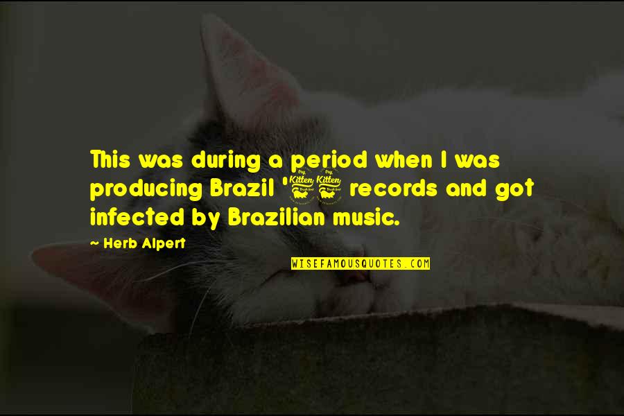 Brazilian Music Quotes By Herb Alpert: This was during a period when I was