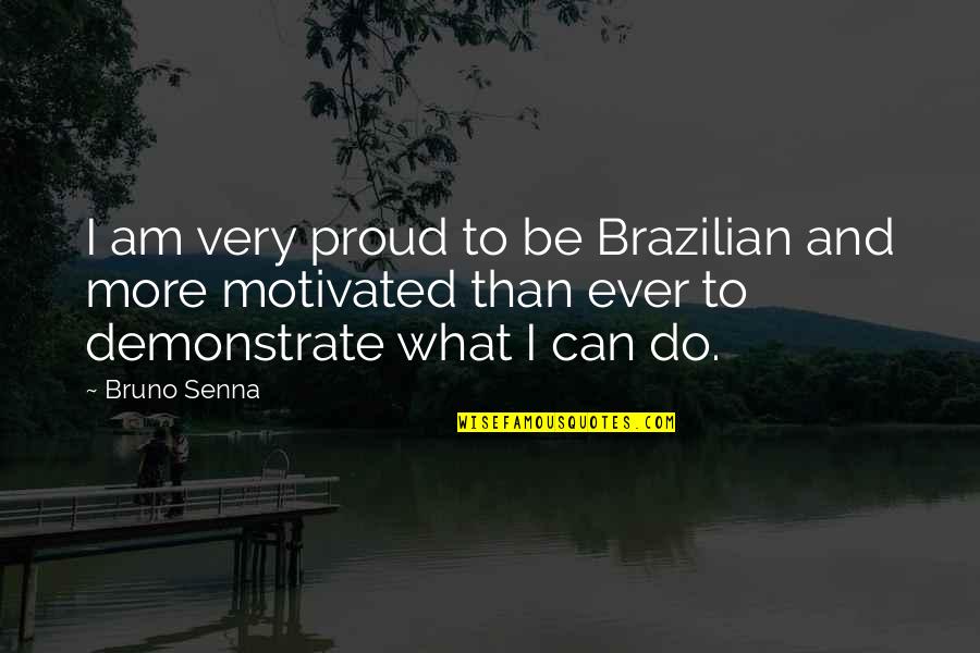 Brazilian Quotes By Bruno Senna: I am very proud to be Brazilian and