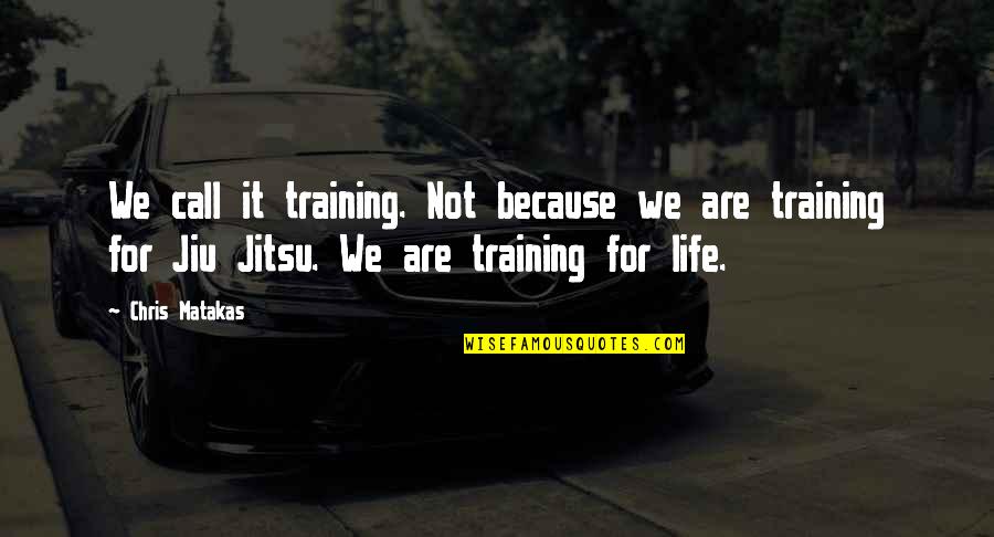 Brazilian Quotes By Chris Matakas: We call it training. Not because we are