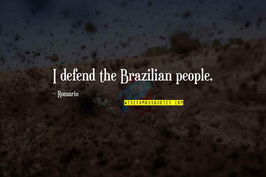 Brazilian Quotes By Romario: I defend the Brazilian people.