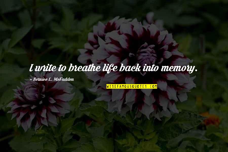 Brazils Capital Quotes By Bernice L. McFadden: I write to breathe life back into memory. Brazils Capital Quotes By Bernice L. McFadden: I write to breathe life back into memory.