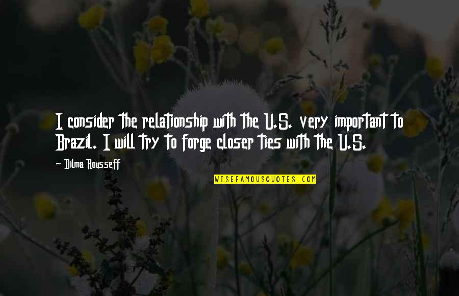 Brazil's Quotes By Dilma Rousseff: I consider the relationship with the U.S. very