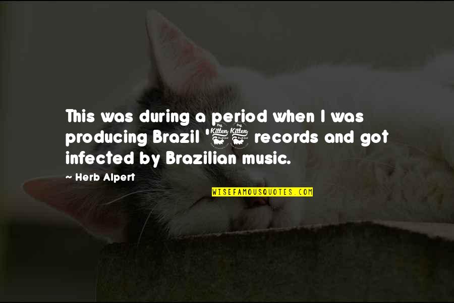 Brazil's Quotes By Herb Alpert: This was during a period when I was