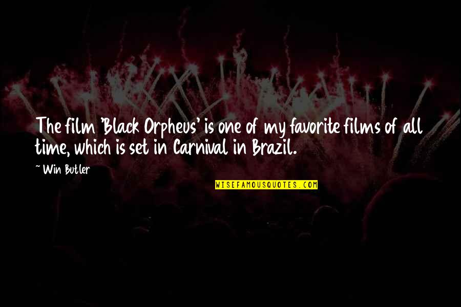 Brazil's Quotes By Win Butler: The film 'Black Orpheus' is one of my