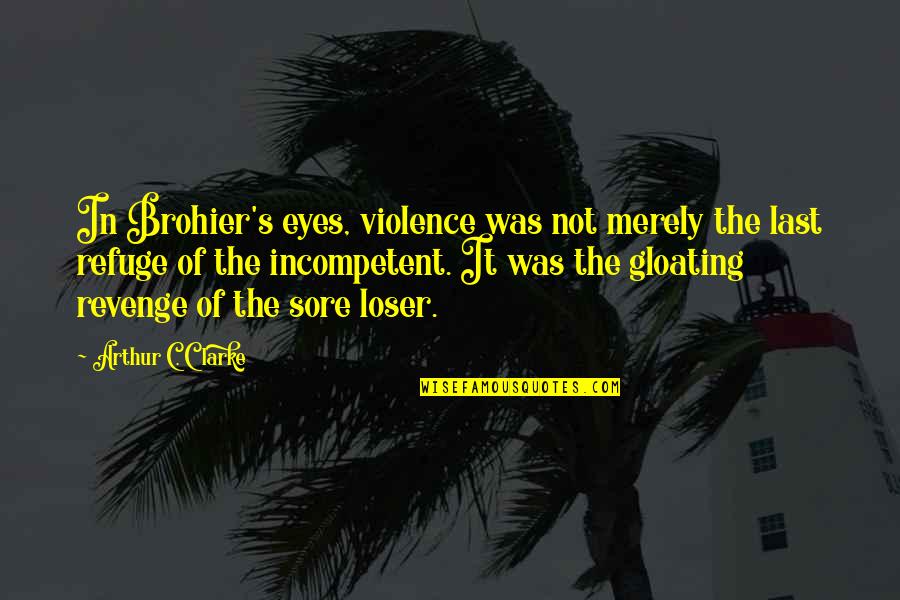 Brazy Editz Quotes By Arthur C. Clarke: In Brohier's eyes, violence was not merely the Brazy Editz Quotes By Arthur C. Clarke: In Brohier's eyes, violence was not merely the