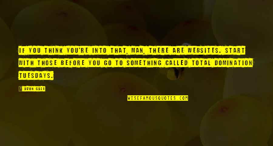 Brazy Editz Quotes By Avon Gale: If you think you're into that, man, there Brazy Editz Quotes By Avon Gale: If you think you're into that, man, there