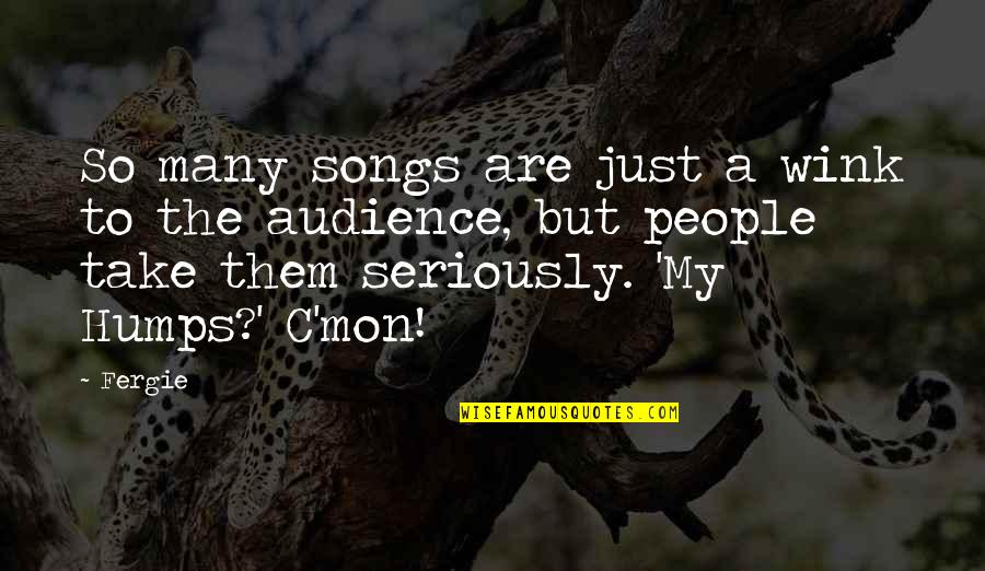 Brazy Editz Quotes By Fergie: So many songs are just a wink to Brazy Editz Quotes By Fergie: So many songs are just a wink to