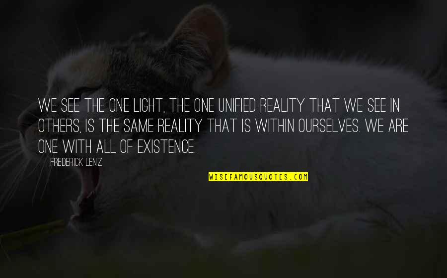 Brazy Editz Quotes By Frederick Lenz: We see the one light, the one unified Brazy Editz Quotes By Frederick Lenz: We see the one light, the one unified
